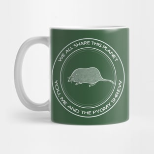 Pygmy Shrew - We All Share This Planet - animal design Mug